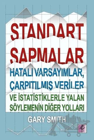 Standart Sapmalar, Hatalı Varsayımlar, Çarpıtılmış Veriler ve İstatistiklerle Yalan Söylemenin Diğer Yolları