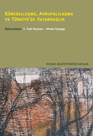 Küreselleşme, Avrupalılaşma ve Türkiye´de Vatandaşlık – E. Fuat Keyman – İstanbul Bilgi Üniversitesi Yayınları kitap kapağı