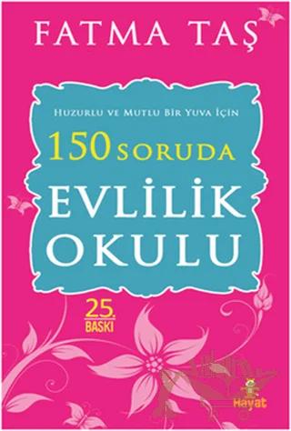 Huzurlu ve Mutlu Bir Yuva İçin 150 Soruda Evlilik Okulu