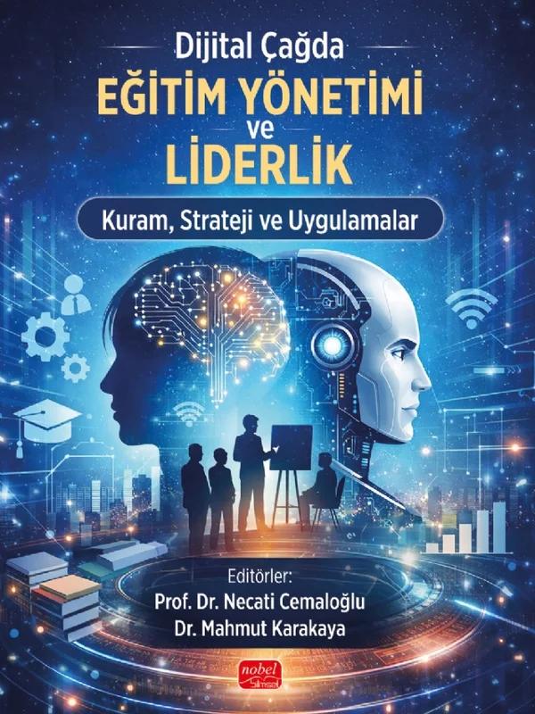 Dijital Çağda Eğitim Yönetimi ve Liderlik Kuram, Strateji ve Uygulamalar
