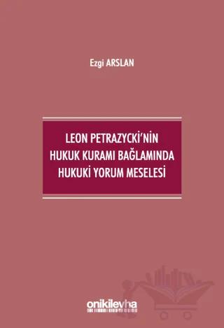 Leon Petrazycki'nin Hukuk Kuramı Bağlamında Hukuki Yorum Meselesi