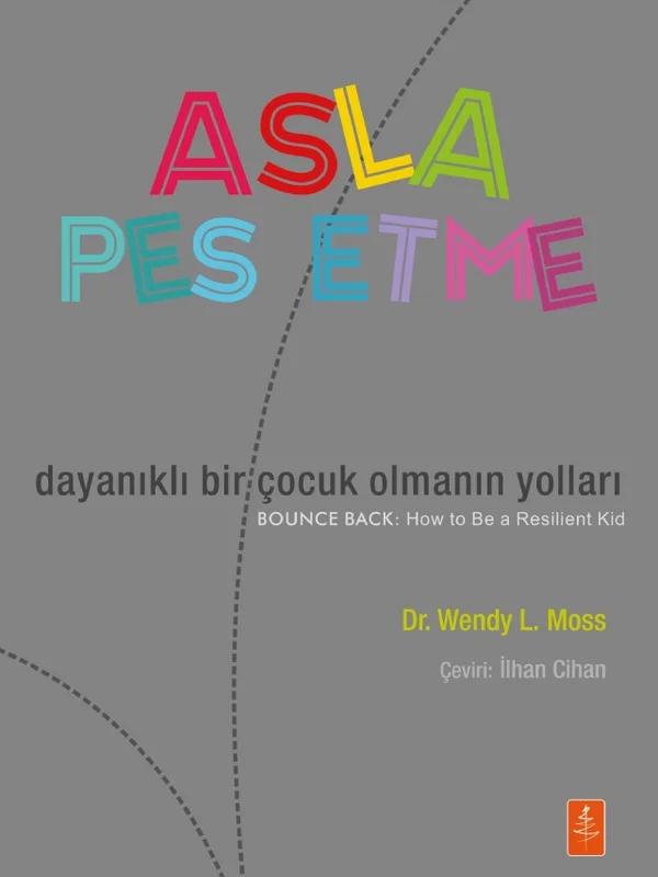 ASLA PES ETME: Dayanıklı Bir Çocuk Olmanın Yolları - BOUNCE BACK: How To Be a Resilient Kid