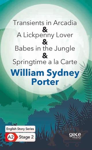 Transients in Arcadia - A Lickpenny Lover - Babes in the Jungle - Springtime a la Carte - İngilizce Hikayeler A2 Stage 2