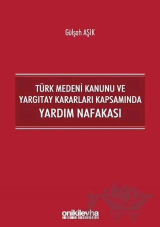 Türk Medeni Kanunu ve Yargıtay Kararları Kapsamında Yardım Nafakası