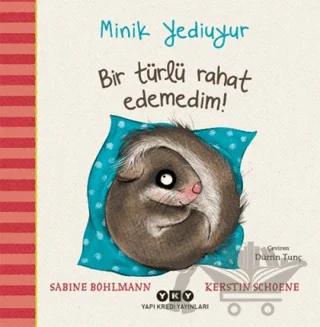Bir Türlü Rahat Edemedim! - Minik Yediuyur