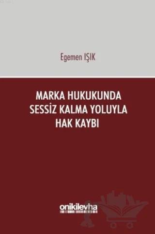 Marka Hukukunda Sessiz Kalma Yoluyla Hak Kaybı – Egemen Işık – On İki Levha Yayınları kitap kapağı