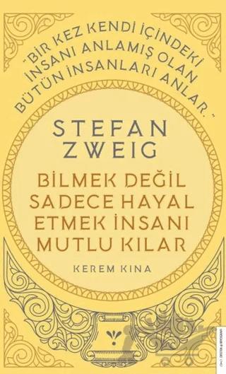 Stefan Zweig - Bilmek Değil Sadece Hayal Etmek İnsanı Mutlu Kılar