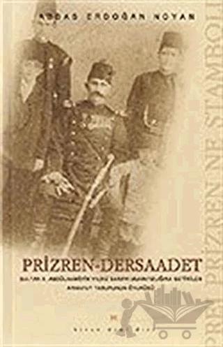 Prizren - Dersaadet Sultan 2. Abdülhamid’in Yıldız Sarayı Muhafızlığına Getirilen Arnavut Taburunun Öyküsü Prei Prizren Ne Stamboli