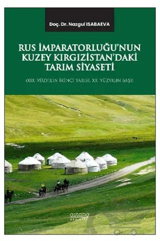 Rus İmparatorluğu’nun Kuzey Kırgızistan’daki Tarım Siyaseti (XIX. Yüzyılın İkinci Yarısı, XX. Yüzyılın Başı)