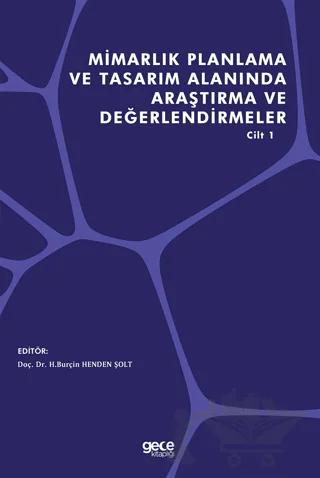 Mimarlık Planlama ve Tasarım Alanında Araştırma ve Değerlendirmeler Cilt 1