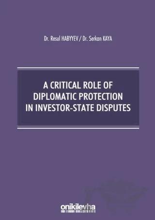 A Critical Role Of Diplomatic Protection In Investor-State Disputes