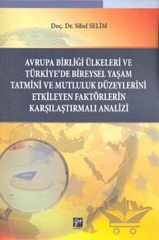Avrupa Birliği Ülkeleri ve Türkiye’de Bireysel Yaşam Tatmini ve Mutluluk Düzeylerini Etkileyen Faktörlerin Karşılaştırmalı Analizi