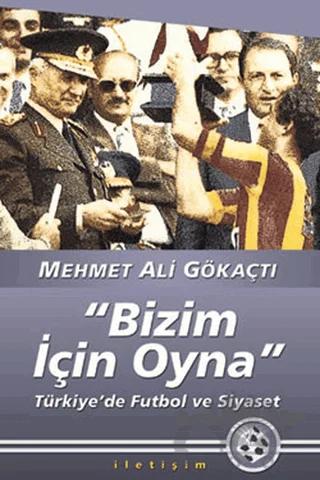 Bizim İçin Oyna – Mehmet Ali Gökaçtı – İletişim Yayınevi kitap kapağı
