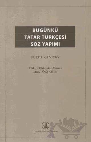 Bugünkü Tatar Türkçesi Söz Yapımı – Fuat A. Ganiyev – Türk Dil Kurumu Yayınları kitap kapağı