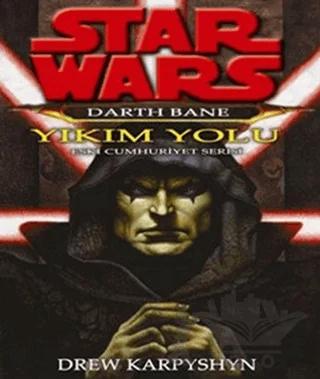 Yıkım Yolu - Star Wars Darth Bane 1 Eski Cumhuriyet Serisi