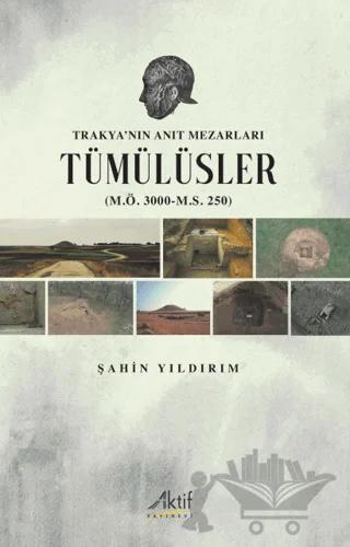Trakya’nın Anıt Mezarları Tümülüsler (M.Ö. 3000-M.S. 250)