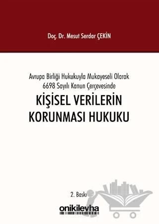 Avrupa Birliği Hukukuyla Mukayeseli Olarak 6698 Sayılı Kanun Çerçevesinde Kişisel Verilerin Korunması Hukuku