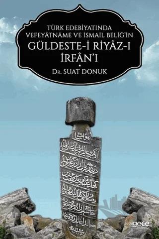 Türk Edebiyatında Vefeyatname Ve İsmail Beliğ’in Güldeste-i Riyaz-ı İrfan’ı