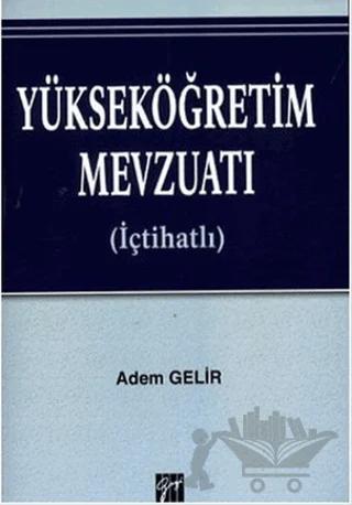 Yükseköğretim Mevzuatı (İçtihatlı) – Adem Gelir – Gazi Kitabevi kitap kapağı