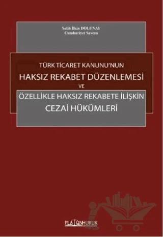 Türk Ticaret Kanunu'nun Haksız Rekabet Düzenlenmesi ve Özellikle Haksız Rekabete İlişkin Cezai Hükümleri