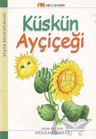 Küçük Bilge Kitaplığı: Küskün Ayçiçeği