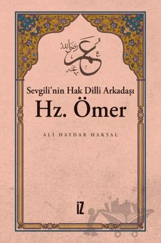 Sevgili’nin Hak Dilli Arkadaşı Hz. Ömer