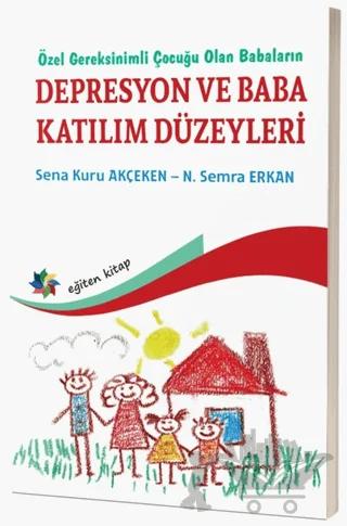 Özel Gereksinimli Çocuğu Olan Babaların Depresyon ve Baba Katılım Düzeyleri