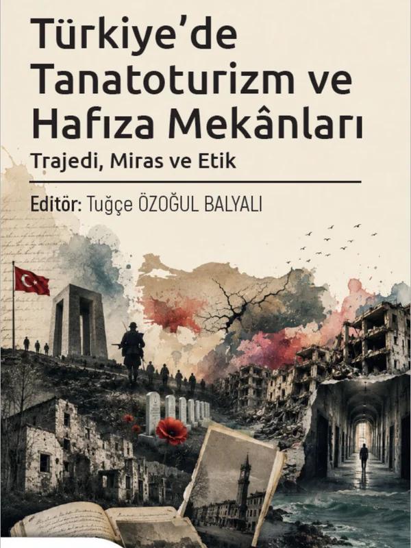 Türkiye'de Tanatoruzim ve Hafıza Mekanları Trajedi Miras ve Etik