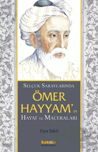 Selçuk Saraylarında Ömer Hayyam’ın Hayat ve Maceraları