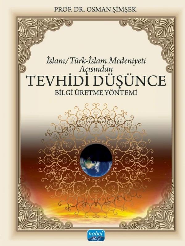 İslam/Türk-İslam Medeniyeti Açısından TEVHİDÎ DÜŞÜNCE Bilgi Üretme Yöntemi