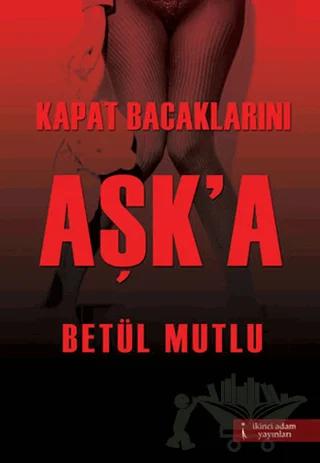 Kapat Bacaklarını Aşk'a