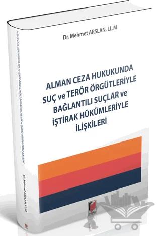 Alman Ceza Hukukunda Suç ve Terör Örgütleriyle Bağlantılı Suçlar ve İştirak Hükümleriyle İlişkileri – Mehmet Arslan – Adalet Yayınevi kitap kapağı