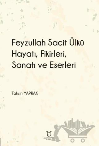 Feyzullah Sacit Ülkü - Hayatı, Fikirleri, Sanatı ve Eserleri