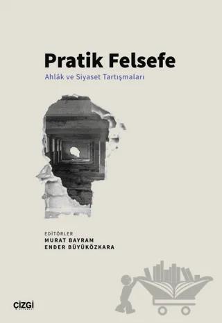 Pratik Felsefe - Ahlâk ve Siyaset Tartışmaları