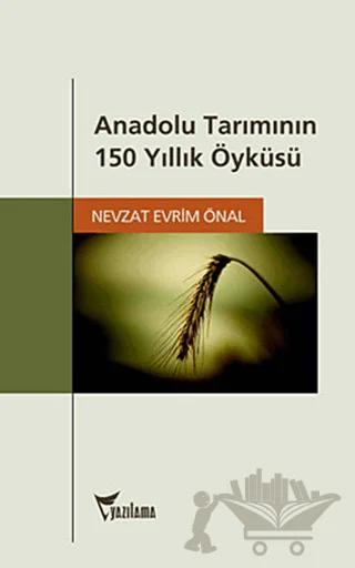 Anadolu Tarımının 150 Yıllık Öyküsü – Nevzat Evrim Önal – Yazılama Yayınevi kitap kapağı