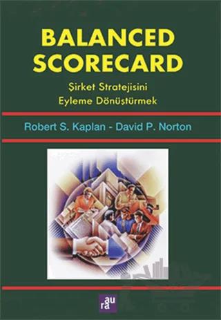 Balanced Scorecard - Şirket Stratejisini Eyleme Dönüştürmek