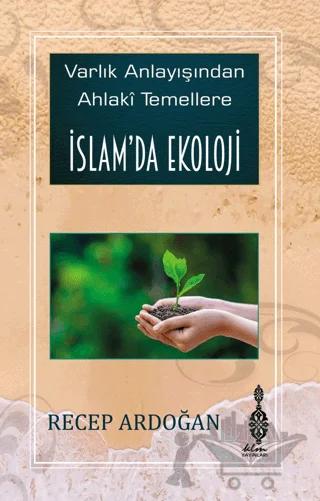 Varlık Anlayışından Ahlaki Temellere İslam’da Ekoloji