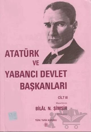 Atatürk ve Yabancı Devlet Başkanları Cilt 3 / Atatürk And Foreign Heads Of State Volume 3