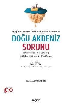 Enerji Kaynakları ve Deniz Yetki Alanları Bakımından Doğu Akdeniz Sorunu Deniz Hukuku – Kıta Sahanlığı – MEB–Enerji Güvenliği – Mavi Vatan