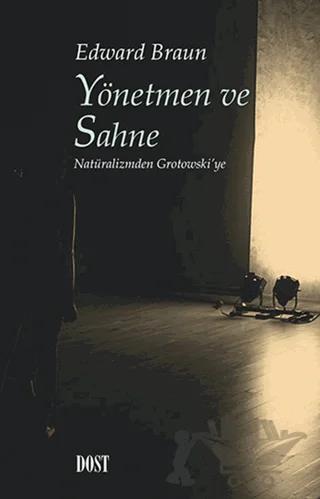 Yönetmen ve Sahne: Natüralizmden Grotowski’ye
