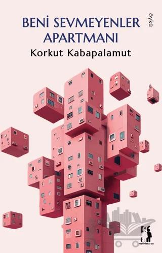 Beni Sevmeyenler Apartmanı – Korkut Kabapalamut – Metinlerarası Kitap kitap kapağı