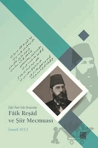 Eski-Yeni-Eski Arasında Faik Reşad ve Şiir Mecmuası