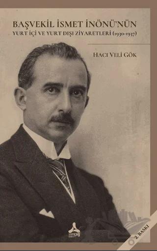 Başvekil İsmet İnönü’nün Yurt İçi Ve Yurt Dışı – Hacı Veli Gök – Sonçağ Yayınları kitap kapağı