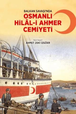 Balkan Savaşı’nda Osmanlı Hilal-i Ahmer Cemiyeti