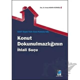 5237 Sayılı Türk Ceza Kanunu'nda Konut Dokunulmazlığının İhlali Suçu – Serap Keskin Kiziroğlu – Adalet Yayınevi kitap kapağı