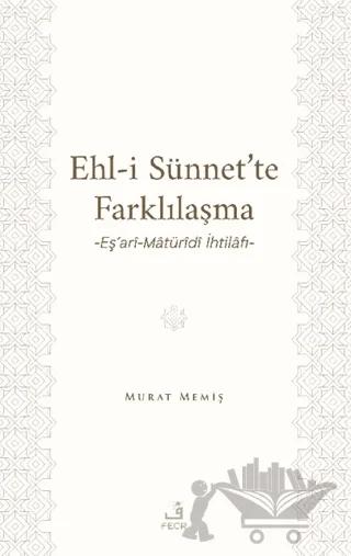 Ehl-İ Sünnet’te Farklılaşma -Eş’ari-Matüridi İhtilafı-