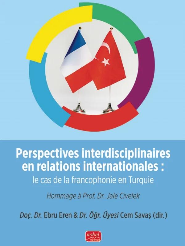 Perspectives interdisciplinaires en relations internationales: le cas de la francophonie en Turquie