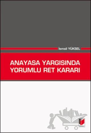 Anayasa Yargısında Yorumlu Ret Kararı