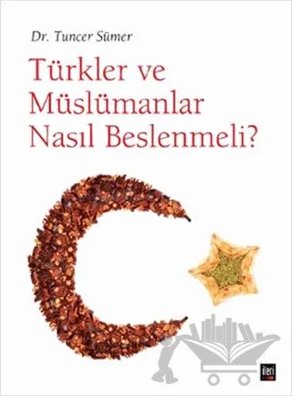 Türkler ve Müslümanlar Nasıl Beslenmeli