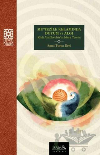 Mutezile Kelamında Duyum ve Algı Kadı Abdülcebbarın İdrak Teorisi